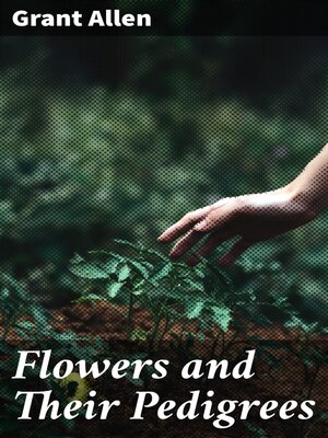 cover image of Flowers and Their Pedigrees